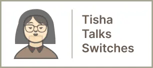 tisha-talks-switches